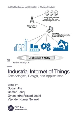 Industrial Internet of Things: Technologies, Design, and Applications by Jha, Sudan
