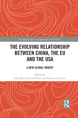The Evolving Relationship between China, the EU and the USA: A New Global Order? by Men, Jing