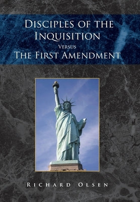 Disciples of the Inquisition Versus the First Amendment by Olsen, Richard