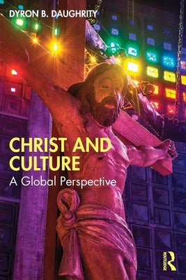 Christ and Culture: A Global Perspective by Daughrity, Dyron B.