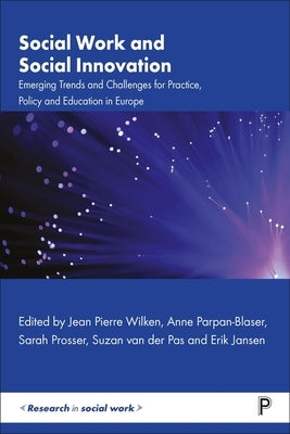 Social Work and Social Innovation: Emerging Trends and Challenges for Practice, Policy and Education in Europe by Baines, Susan