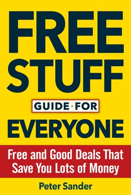 Free Stuff Guide for Everyone Book: Free and Good Deals That Save You Lots of Money by Sander, Peter