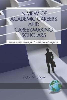 In View of Academic Careers and Career-Making Scholars by Shaw, Victor N.