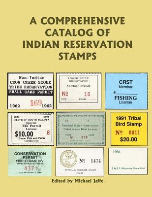 A Comprehensive Catalog of Indian Reservation Stamps by Jaffe, Michael