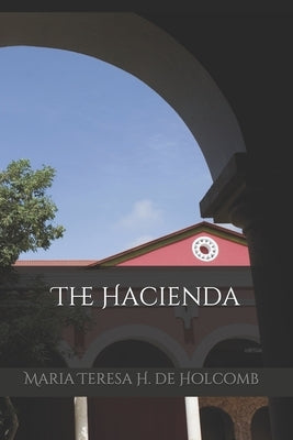 The Hacienda by H. de Holcomb, Maria Teresa
