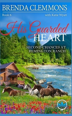 His Guarded Heart: A Clean Christian Contemporary Western Romance by Wyatt, Katie