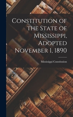 Constitution of the State of Mississippi, Adopted November 1, 1890 by Constitution, Mississippi