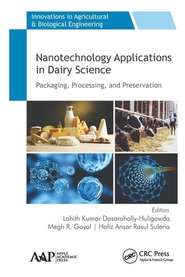 Nanotechnology Applications in Dairy Science: Packaging, Processing, and Preservation by Kumar Dasarahally-Huligowda, Lohith