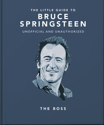 The Little Guide to Bruce Springsteen: The Boss by Orange Hippo!
