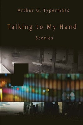 Talking to My Hand: Stories by Typermass, Arthur G.