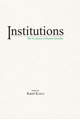 Institutions: The Evolution of Human Sociality by Kawai, Kaori