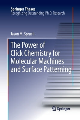 The Power of Click Chemistry for Molecular Machines and Surface Patterning by Spruell, Jason M.