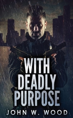 With Deadly Purpose by Wood, John W.