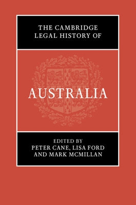 The Cambridge Legal History of Australia by Cane, Peter