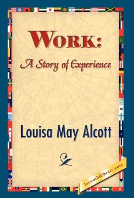 Work: A Story of Experience by Alcott, Louisa May