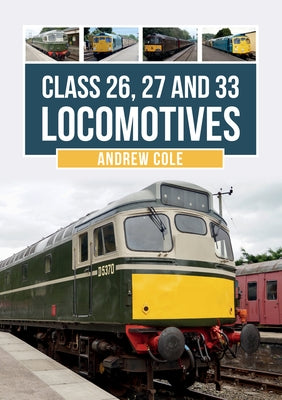 Class 26, 27 and 33 Locomotives by Cole, Andrew
