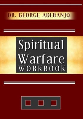 Spiritual Warfare Workbook by Adebanjo, George O.