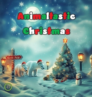 Animaltastic Christmas by Ungelt, J. C.