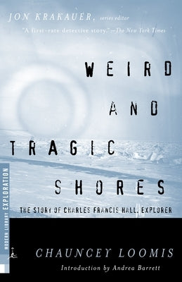 Weird and Tragic Shores: The Story of Charles Francis Hall, Explorer by Loomis, Chauncey
