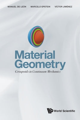 Material Geometry: Groupoids in Continuum Mechanics by de Leon, Manuel