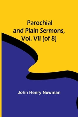 Parochial and Plain Sermons, Vol. VII (of 8) by Newman, John Henry