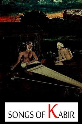 The Songs Of Kabir by Tagore, Rabindranath