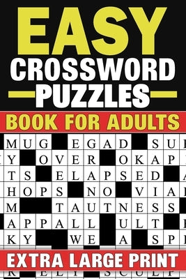 Easy Crossword Puzzles Book For Adults: Extra Large Print Crossword Puzzles Book With Solutions by K. Johnson, Nicole