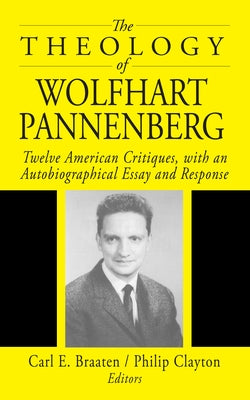 The Theology of Wolfhart Pannenberg by Braaten, Carl E.