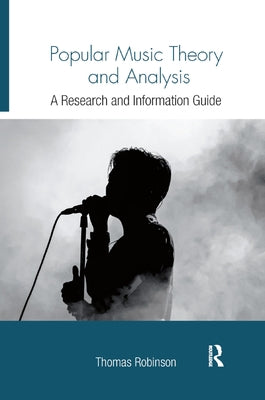 Popular Music Theory and Analysis: A Research and Information Guide by Robinson, Thomas