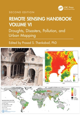 Remote Sensing Handbook, Volume VI: Droughts, Disasters, Pollution, and Urban Mapping by Thenkabail, Prasad S.