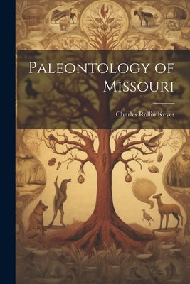 Paleontology of Missouri by Keyes, Charles Rollin