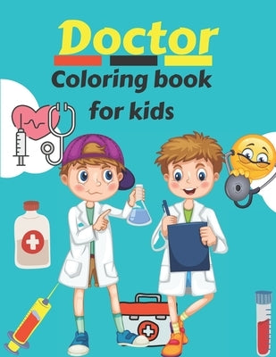 Doctor Coloring Book For Kids: Coloring Designs Featuring Doctors, Nurses, Pediatricians for Toddlers, Girls and Boys Ages 4-8 8-12. by Press, Neha Coloring