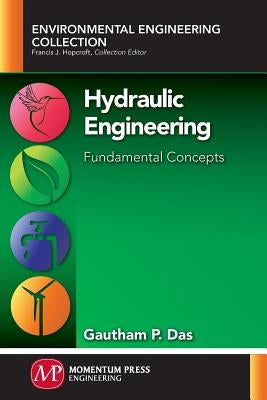 Hydraulic Engineering: Fundamental Concepts by Das, Gautham P.
