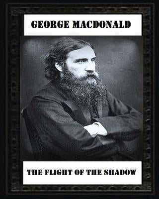 The Flight of the Shadow (1891), by George MacDonald by MacDonald, George