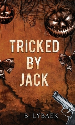 Tricked by Jack: A Dark Halloween Mafia Romance by Lybaek, B.