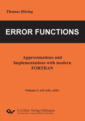 Error Functions - Approximations and Implementations with modern FORTRAN. Volume I: erf, erfc, erfcx by Höring, Thomas