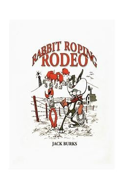 Rabbit Roping Rodeo by Burks, Jack
