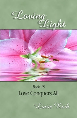 Loving Light Book 18, Love Conquers All by Rich, Liane