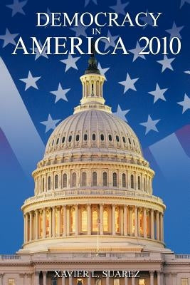 Democracy in America: 2010 by Suarez, Xavier L.