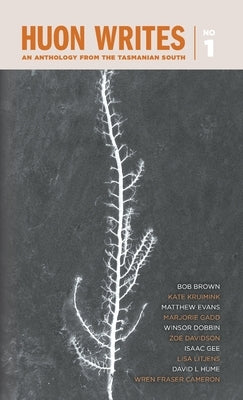 Huon Writes: An anthology from the Tasmanian south by Writes, Huon