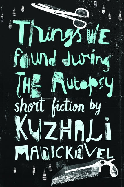 Things We Found During the Autopsy by Manickavel, Kuzhali