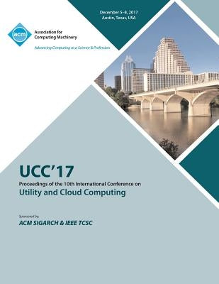 Ucc '17: 10th International Conference on Utility and Cloud Computing by Ucc '17 Conference Committee