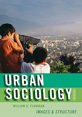 Urban Sociology: Images and Structure by Flanagan, William G.
