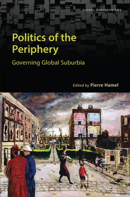 Politics of the Periphery: Governing Global Suburbia by Hamel, Pierre