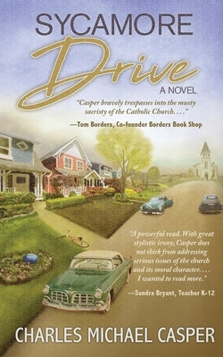 Sycamore Drive: A novel about the Catholic's Church's unparalleled effort to protect herself. by Casper, Charles Michael