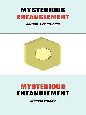 Mysterious Entanglement: Science and Religion by Winger, Jerrold