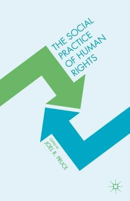 The Social Practice of Human Rights by Pruce, Joel R.