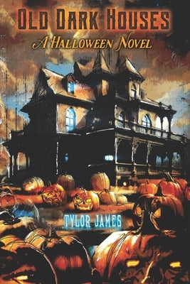 Old Dark Houses: A Halloween Novel by James, Tylor