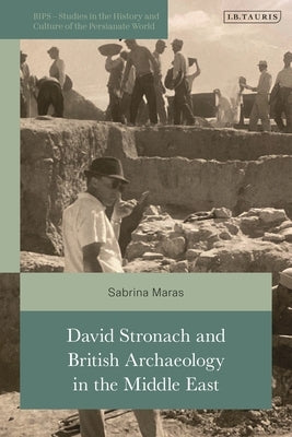 David Stronach and British Archaeology in the Middle East by Maras, Sabrina
