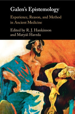 Galen's Epistemology: Experience, Reason, and Method in Ancient Medicine by Hankinson, R. J.